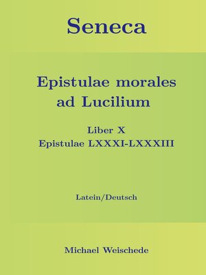 cover image of Seneca--Epistulae morales ad Lucilium--Liber X Epistulae LXXXI--LXXXIII: Latein/Deutsch
